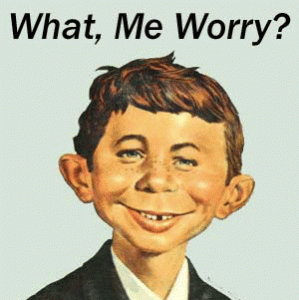 What Me Worry?